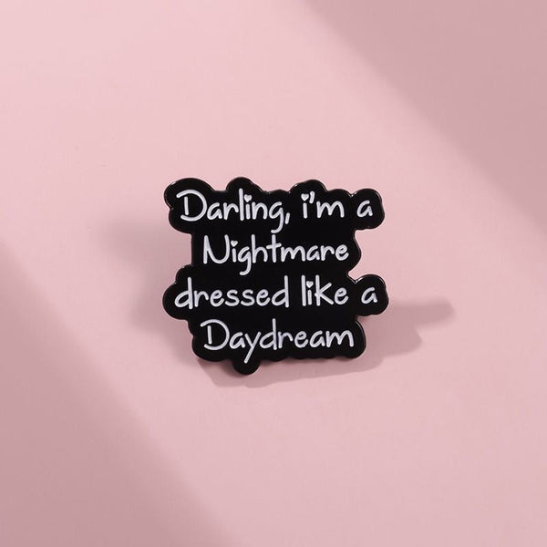 Darling, I am a Nightmare Brooch Badge Pin